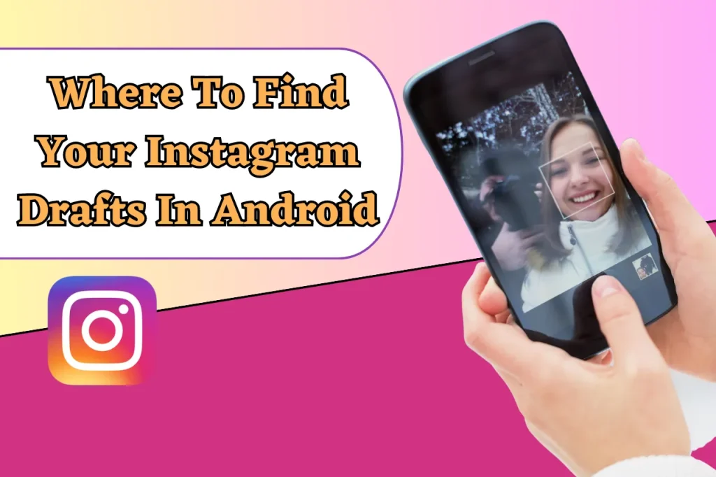 Where To Find Your Instagram Drafts In Android